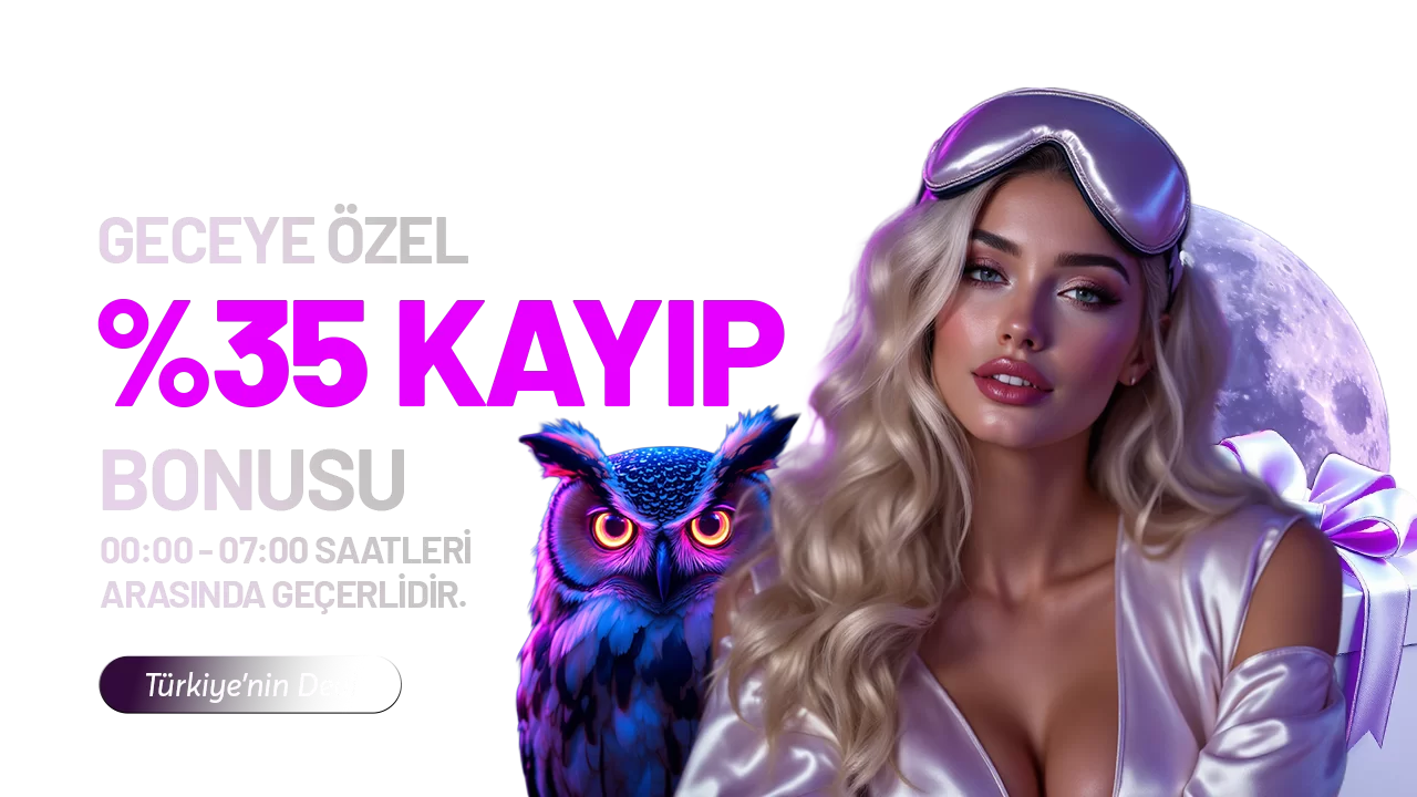 GECEYE ÖZEL %35 KAYIP BONUSU